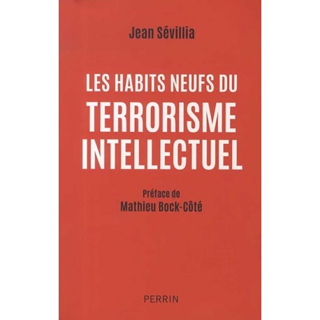 Les habits neufs du terrorisme intellectuel - Jean Sévillia