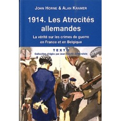 1914. Les Atrocités allemandes - John Horne et Alan Kramer
