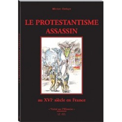 Le protestantisme assassin - Michel Defaye
