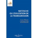 Nietzsche ou l'exultation de la transgression - Jean-Marie Vernier
