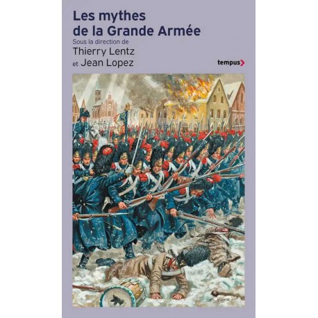 Les Mythes de la Grande Armée ((poche) - Sous la direction de Thierry Lentz et Jean Lopez