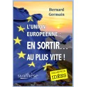 L'union Européenne : En sortir au plus vite ! - Bernard Germain