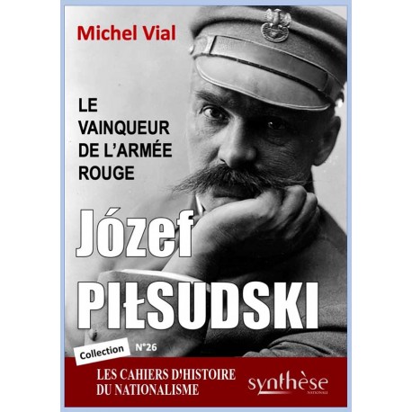 Józef Piłsudski, le vainqueur de l’Armée rouge - Michel Vial