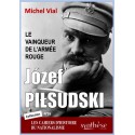 Józef Piłsudski, le vainqueur de l’Armée rouge - Michel Vial