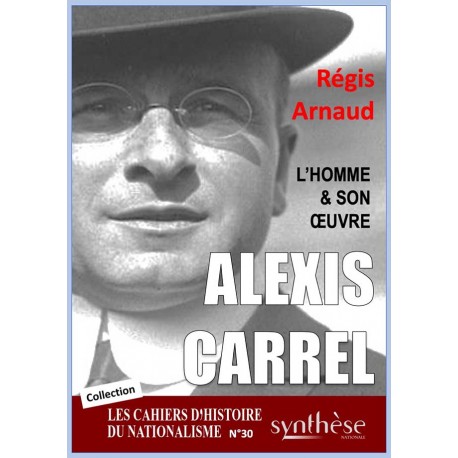 Alexis Carrel, l’homme et son œuvre - Régis Arnaud