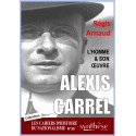 Alexis Carrel, l’homme et son œuvre - Régis Arnaud