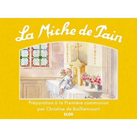 La Miche de Pain : Préparation à la Première communion - Christine de Bailliencourt