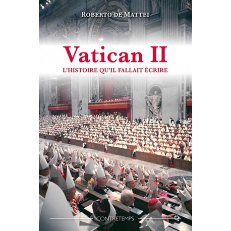 Vatican II. L'histoire qu'il fallait écrire - Roberto de Mattei
