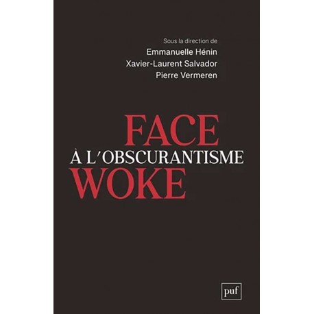 Face à l'obscurantisme woke - Sous la direction de Pierre Vermeren, Xavier-Laurent Salvador, Emmanuelle Hénin