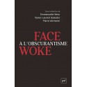 Face à l'obscurantisme woke - Sous la direction de Pierre Vermeren, Xavier-Laurent Salvador, Emmanuelle Hénin