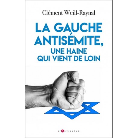 La gauche antisémite, une haine qui vient de loin - Clément Weill-Raynal