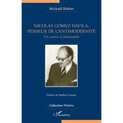 Nicolás Gómez Dávila, penseur de l'antimodernité - Michaël Rabier