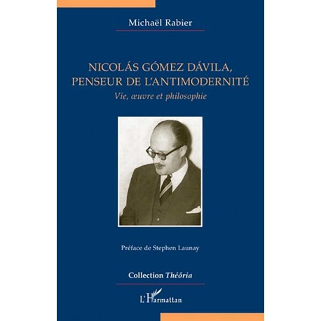 Nicolás Gómez Dávila, penseur de l'antimodernité - Michaël Rabier