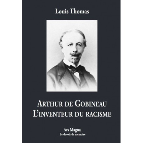 Arthur de Gobineau l'inventeur du racisme - Louis Thomas