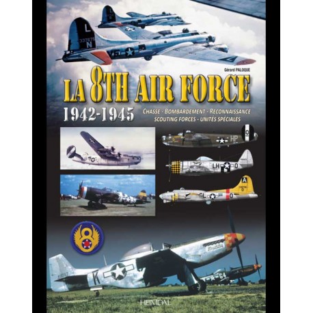 La 8th Air Force 1942-1945 - Gérard Paloque