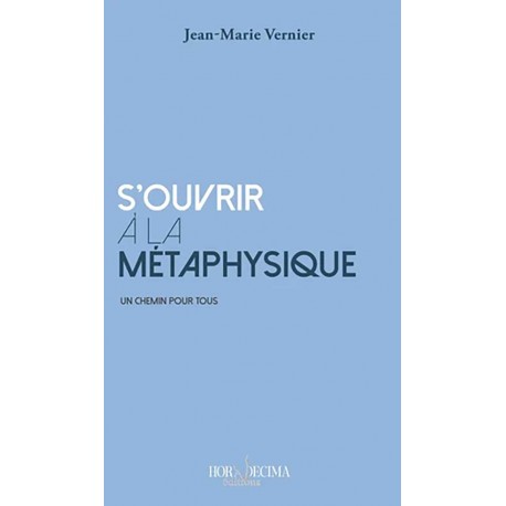 S'ouvrir à la métaphysique - Jean-Marie Vernier