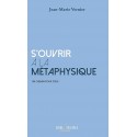 S'ouvrir à la métaphysique - Jean-Marie Vernier