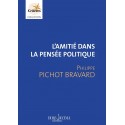 L'amitié dans la pensée politique - Philippe Pichot-Bravard