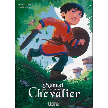 Manuel pour apprenti chevalier - Arnaud Legrand, Elodie Velasco