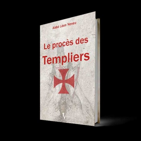 Le procès des Templiers - Abbé Léon Neveu