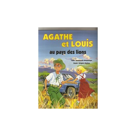 Agathe et Louis, au pays des lions - Emmanuelle Deleplanque