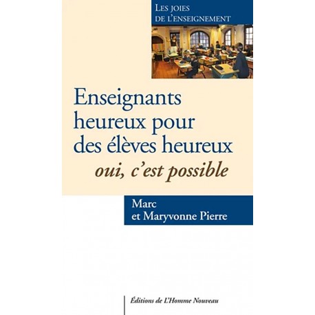 Enseignants heureux, élèves heureux. Oui, c'est possible ! - Marc Pierre, Maryvonne Pierre