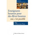 Enseignants heureux, élèves heureux. Oui, c'est possible ! - Marc Pierre, Maryvonne Pierre