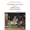 Histoire et actualité de la spiritualité chevaleresque - Bernard Pellabeuf