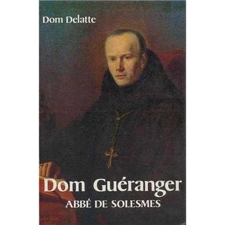 Dom Guéranger, Abbé de Solesmes - Paul Delatte
