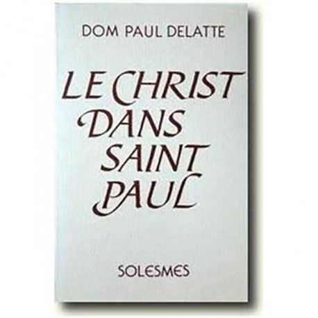 Le Christ dans saint Paul  - Dom Paul Delatte
