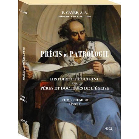 Précis de patrologie - Tome I Livre I - Abbé F. CAYRÉ