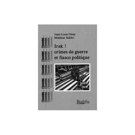 Irak! crimes de guerre et fiasco politique - Jean-Louis Omer