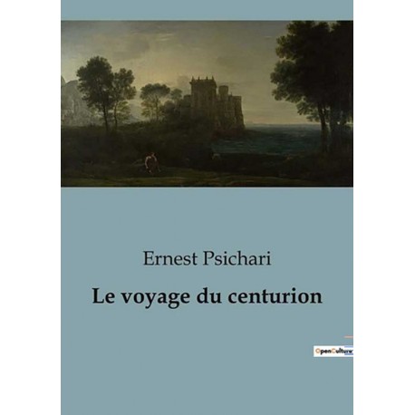 Le voyage du centurion - Ernest Psichari
