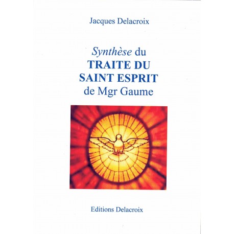 Synthèse du traité du Saint Esprit de Mgr Gaume - Jacques Delacroix 