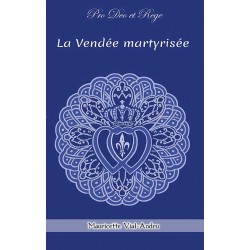 La Vendée martyrisée - Mauricette Vial-Andru