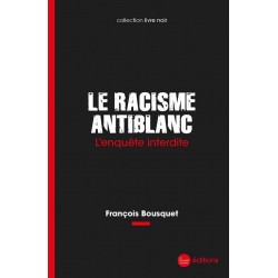 Le racisme antiblanc - François Bousquet
