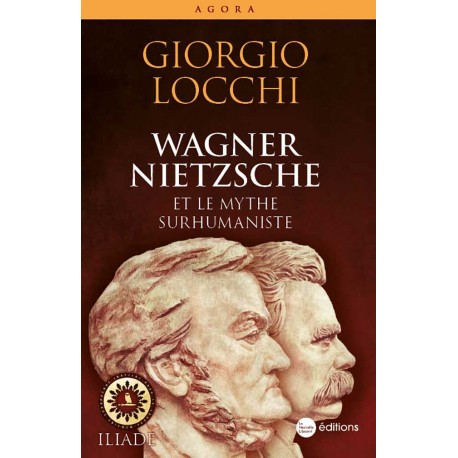 Wagner, Nietzsche et le mythe surhumaniste - Giorgio Locchi 