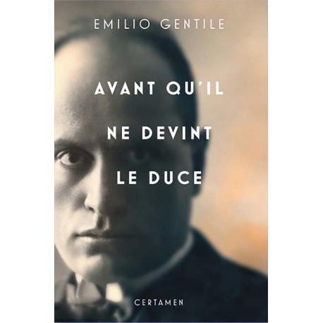 Avant qu'il ne devînt le Duce - Emilio Gentile