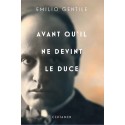 Avant qu'il ne devînt le Duce - Emilio Gentile