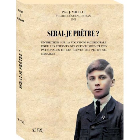 Serai-je prêtre ? - Père J. Millot 