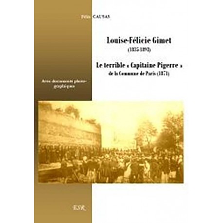 Louise-Félicie Gimet (1835-1893), le terrible « Capitaine Pigerre » de la Commune de Paris (1871) - Félix Causas