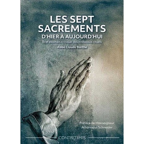 Les sept sacrements d'hier à aujourd'hui - Abbé Claude Barthe