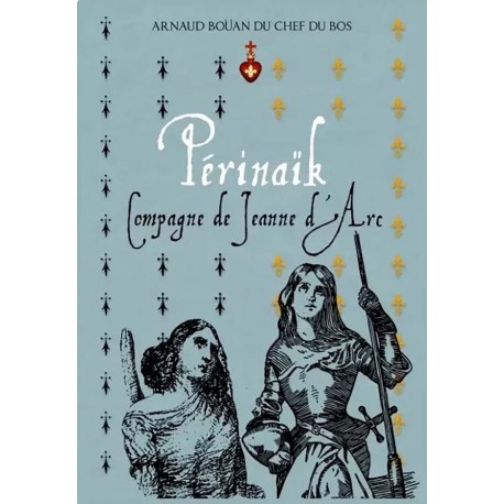 Perinaïk compagne de Jeanne d'Arc - Arnaud Bouan du Chef du Bos