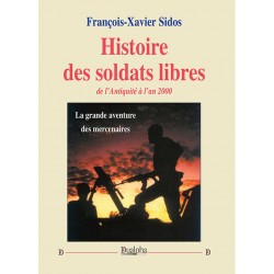 Histoire des soldats libres de l’Antiquité à l’an 2000 - François-Xavier Sidos