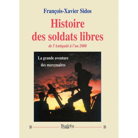 Histoire des soldats libres de l’Antiquité à l’an 2000 - François-Xavier Sidos