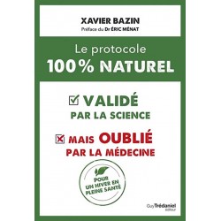 Le protocole 100 % naturel - Xavier Bazin