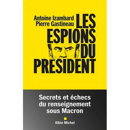 Les espions du président - Antoine Izambard, Pierre Gastineau