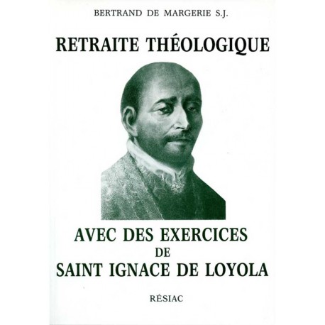 Retraite théologique avec des exercices de Saint Ignace de Loyola - Bertrand de Margerie