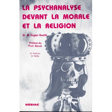 La psychanalyse devant la morale et la religion - Dr M. Dugast Rouillé