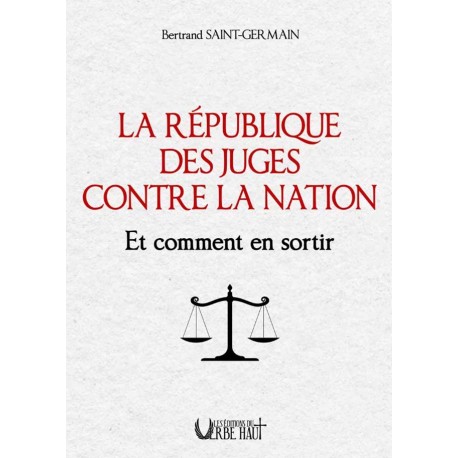 La République des juges contre la nation - Bertrand Saint-Germain